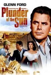 Грабёж под солнцем (Похищение солнца) (Plunder of the Sun) 1953